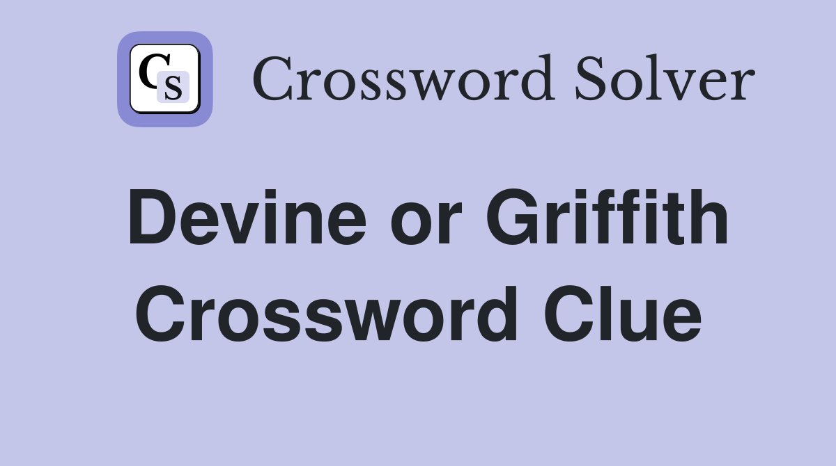 Devine or Griffith Crossword Clue