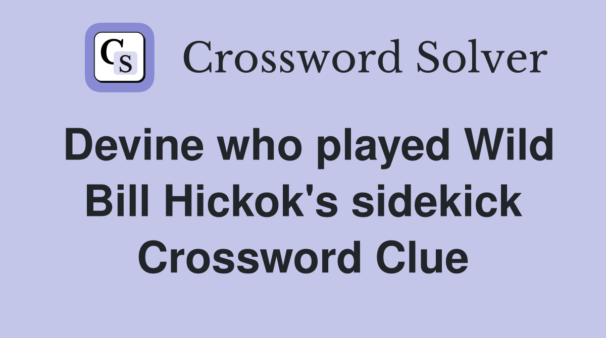Devine who played Wild Bill Hickok's sidekick Crossword Clue