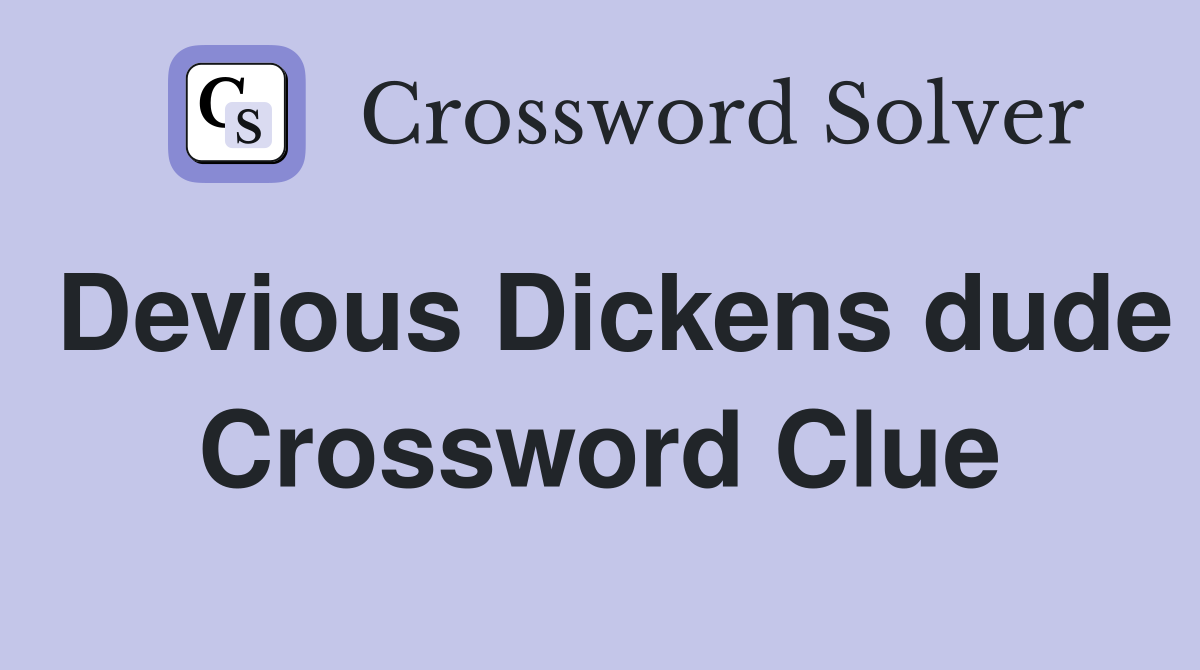 Devious Dickens dude Crossword Clue