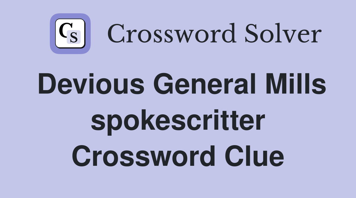 Devious General Mills spokescritter Crossword Clue