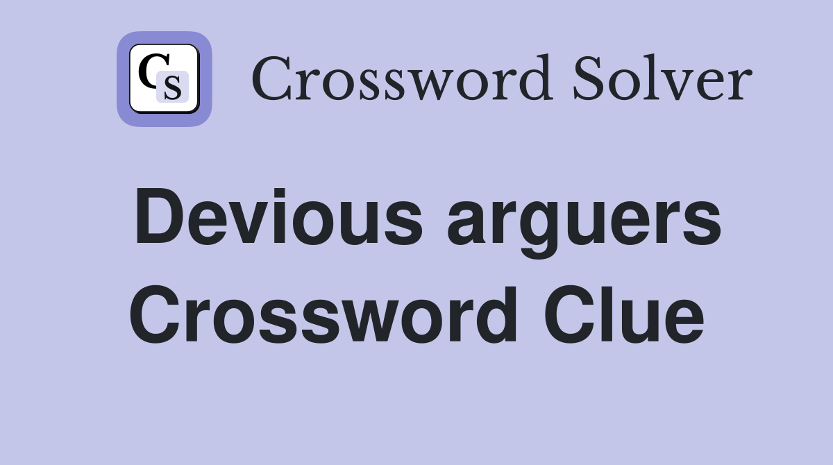 Devious arguers Crossword Clue
