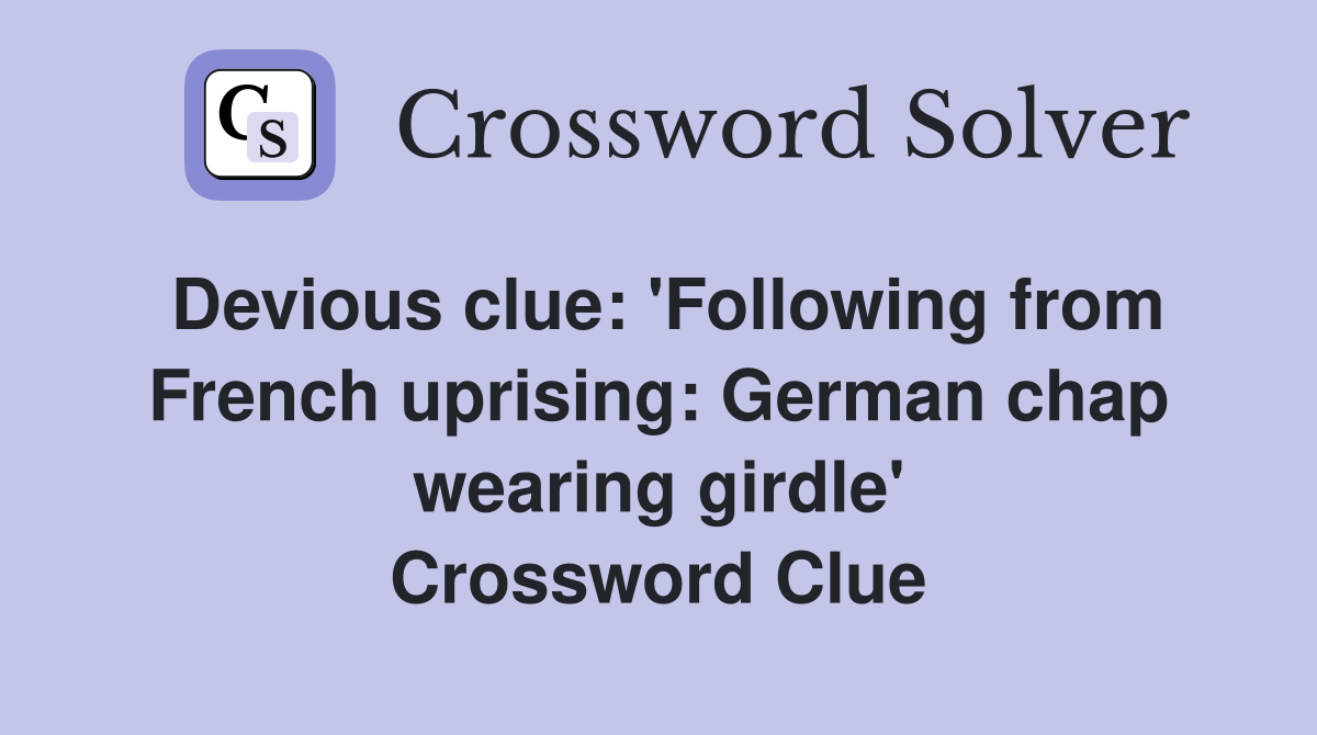 Devious clue: 'Following from French uprising: German chap wearing girdle' Crossword Clue