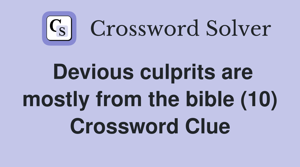 Devious culprits are mostly from the bible (10) Crossword Clue