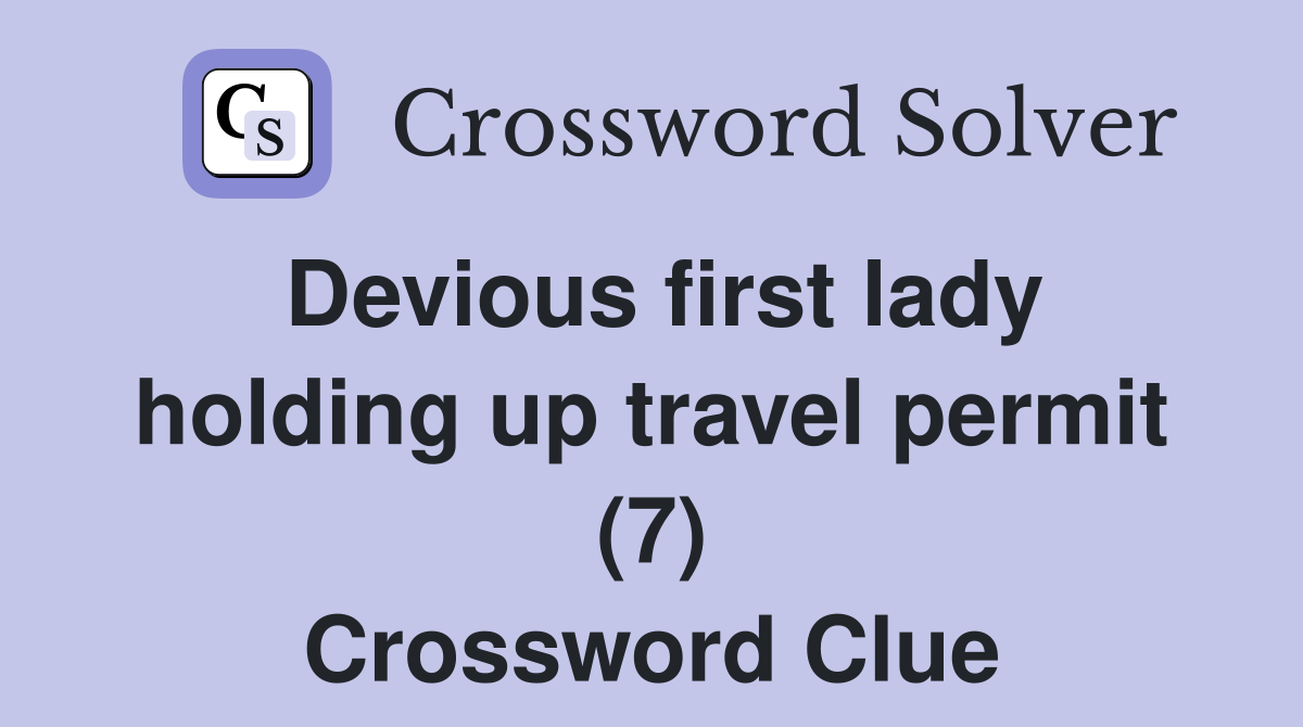 Devious first lady holding up travel permit (7) Crossword Clue
