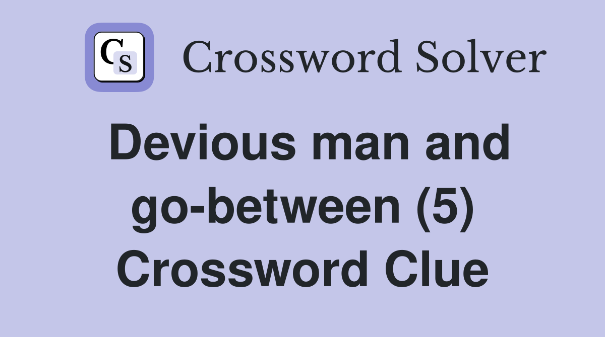 Devious man and go-between (5) Crossword Clue