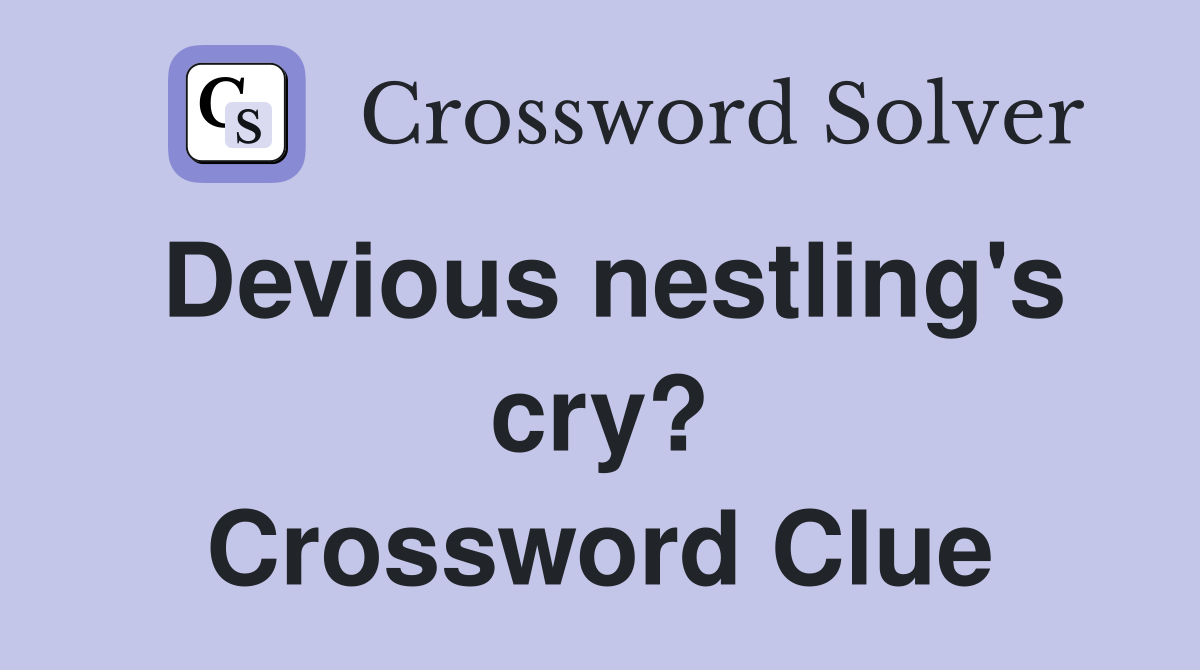 Devious nestling's cry? Crossword Clue