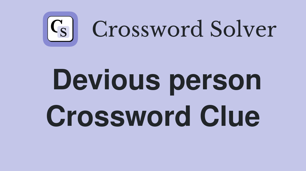 Devious person Crossword Clue