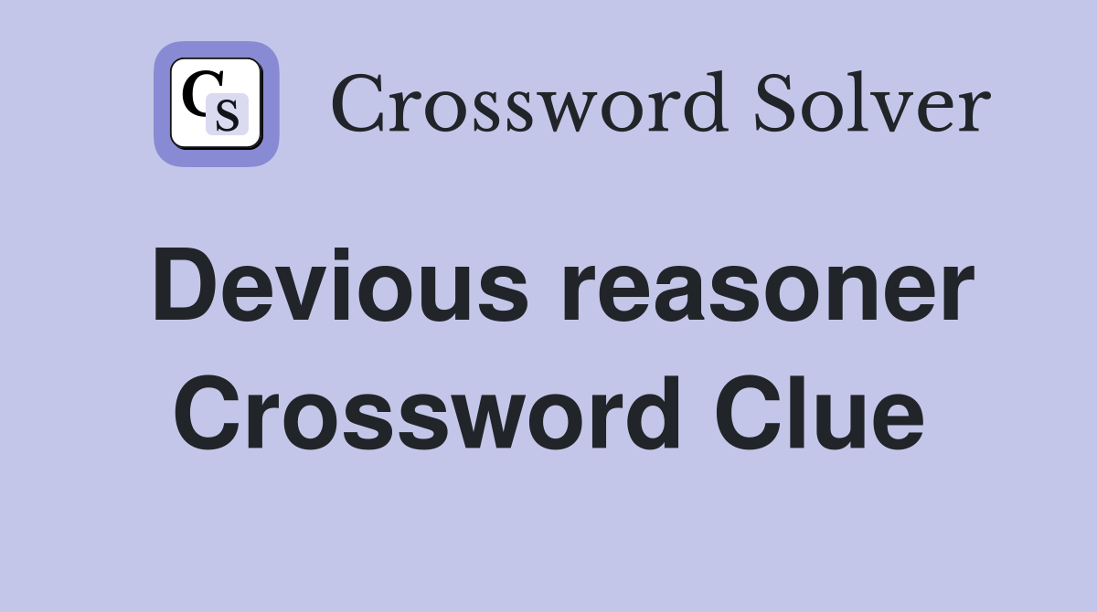 Devious reasoner Crossword Clue