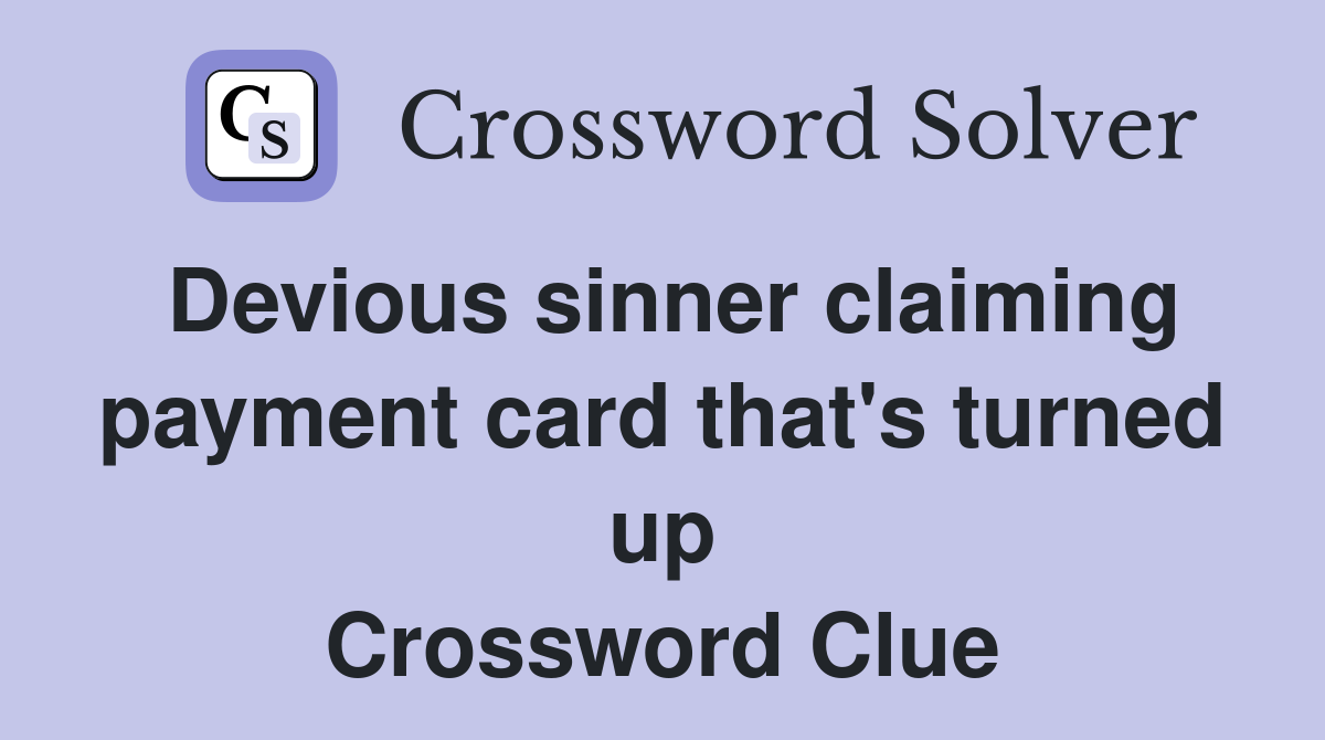 Devious sinner claiming payment card that's turned up Crossword Clue