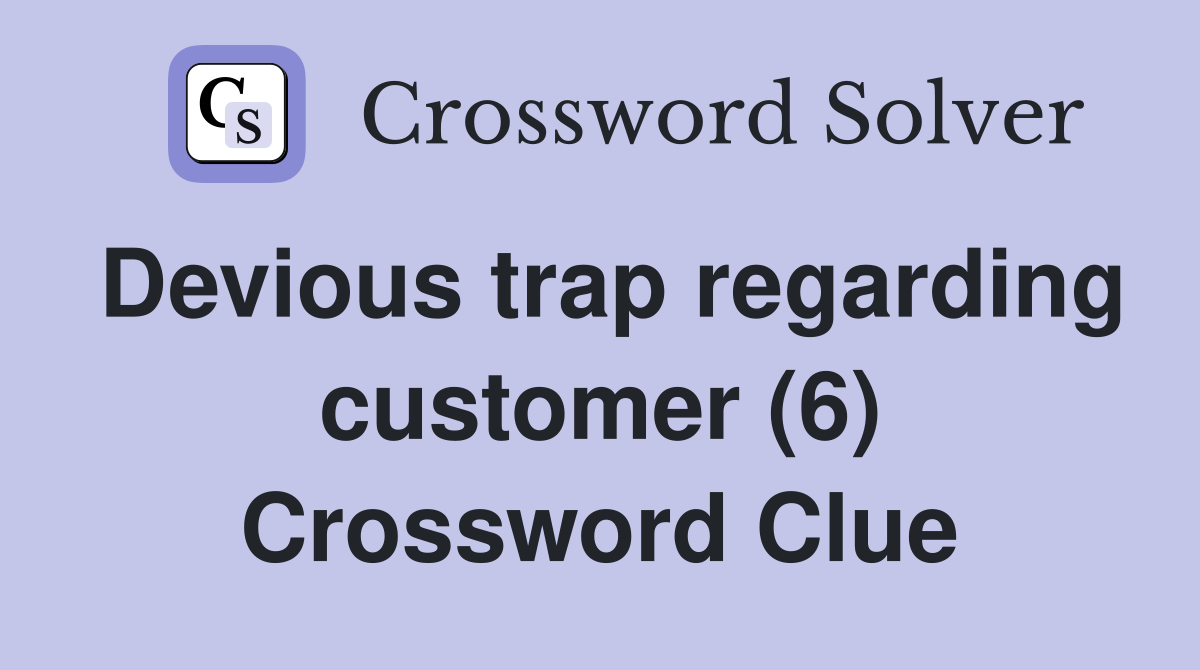 Devious trap regarding customer (6) Crossword Clue