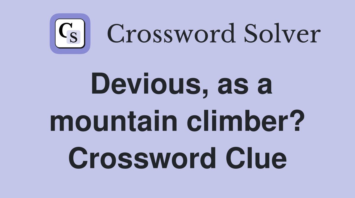 Devious, as a mountain climber? Crossword Clue