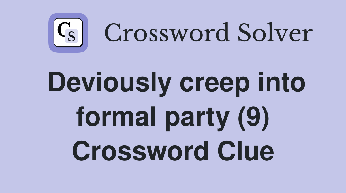 Deviously creep into formal party (9) Crossword Clue