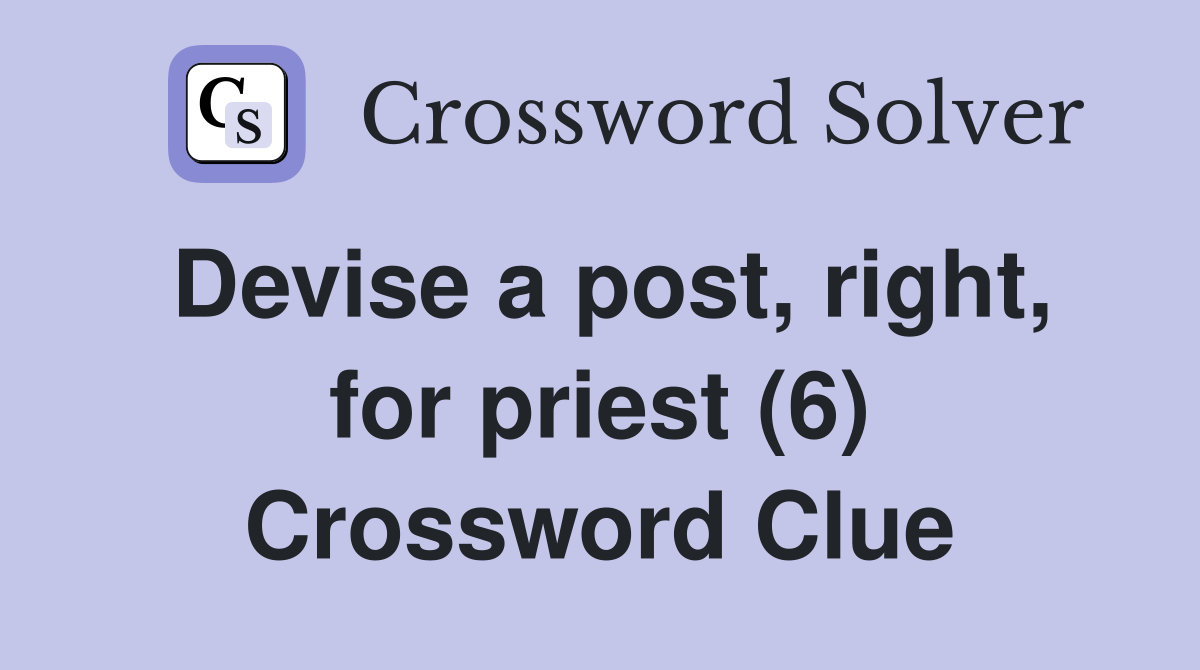 Devise a post, right, for priest (6) Crossword Clue