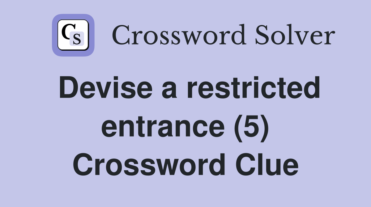 Devise a restricted entrance (5) Crossword Clue