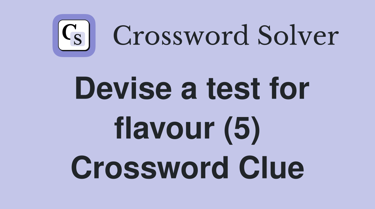 Devise a test for flavour (5) Crossword Clue
