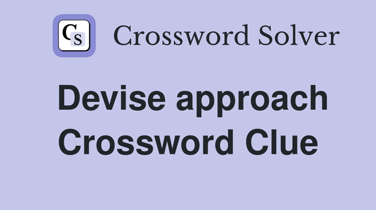 Devise approach Crossword Clue