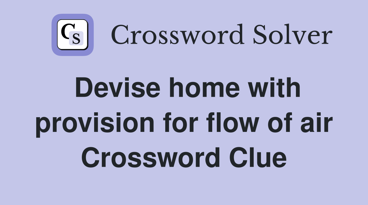 Devise home with provision for flow of air Crossword Clue