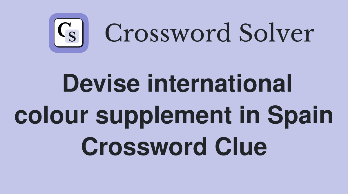 Devise international colour supplement in Spain Crossword Clue