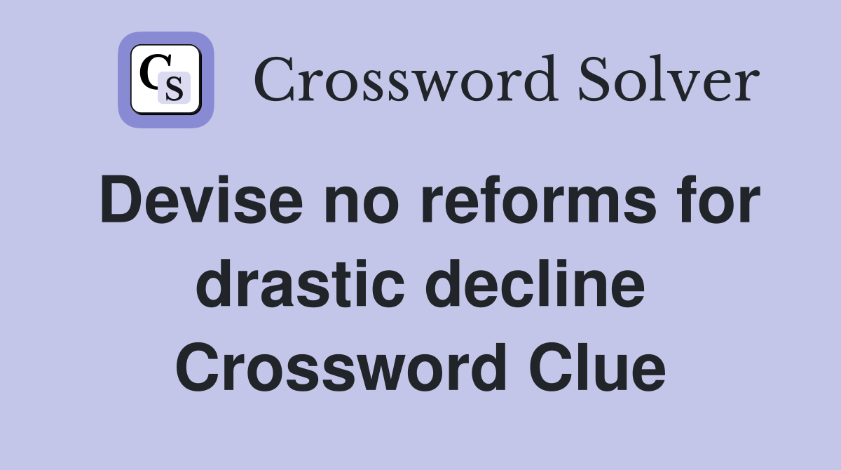 Devise no reforms for drastic decline Crossword Clue