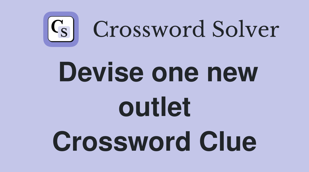 Devise one new outlet Crossword Clue