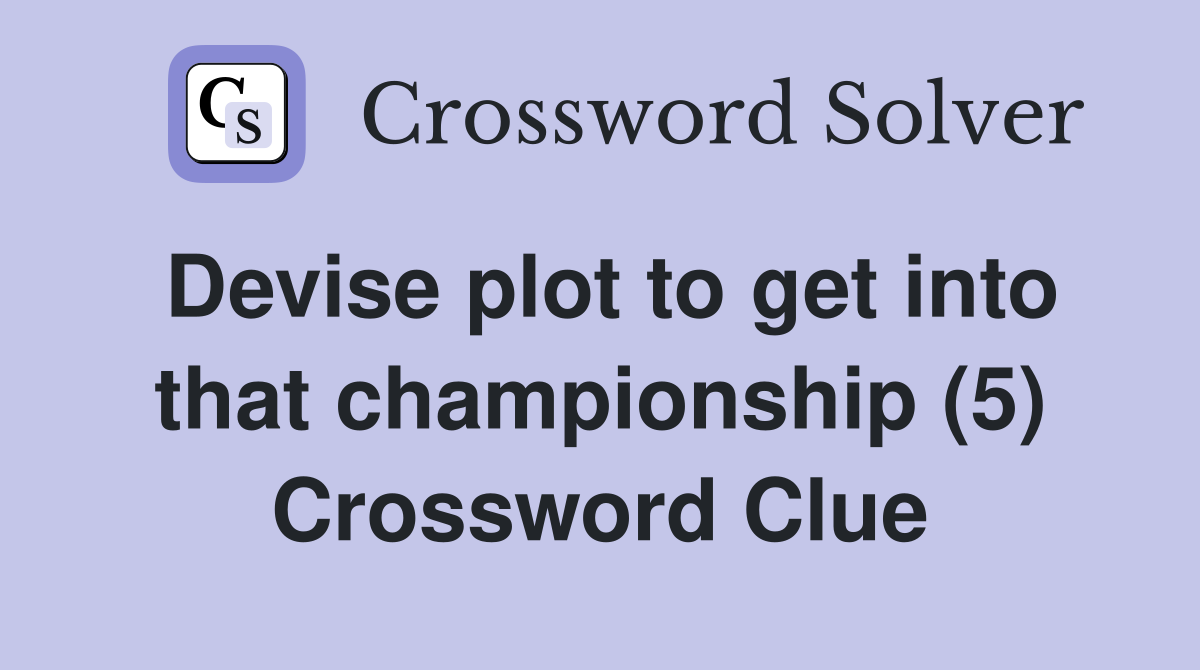 Devise plot to get into that championship (5) Crossword Clue