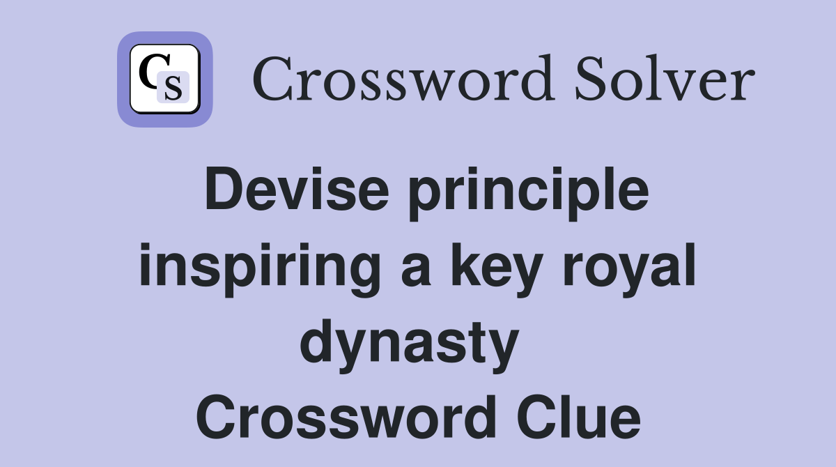 Devise principle inspiring a key royal dynasty  Crossword Clue