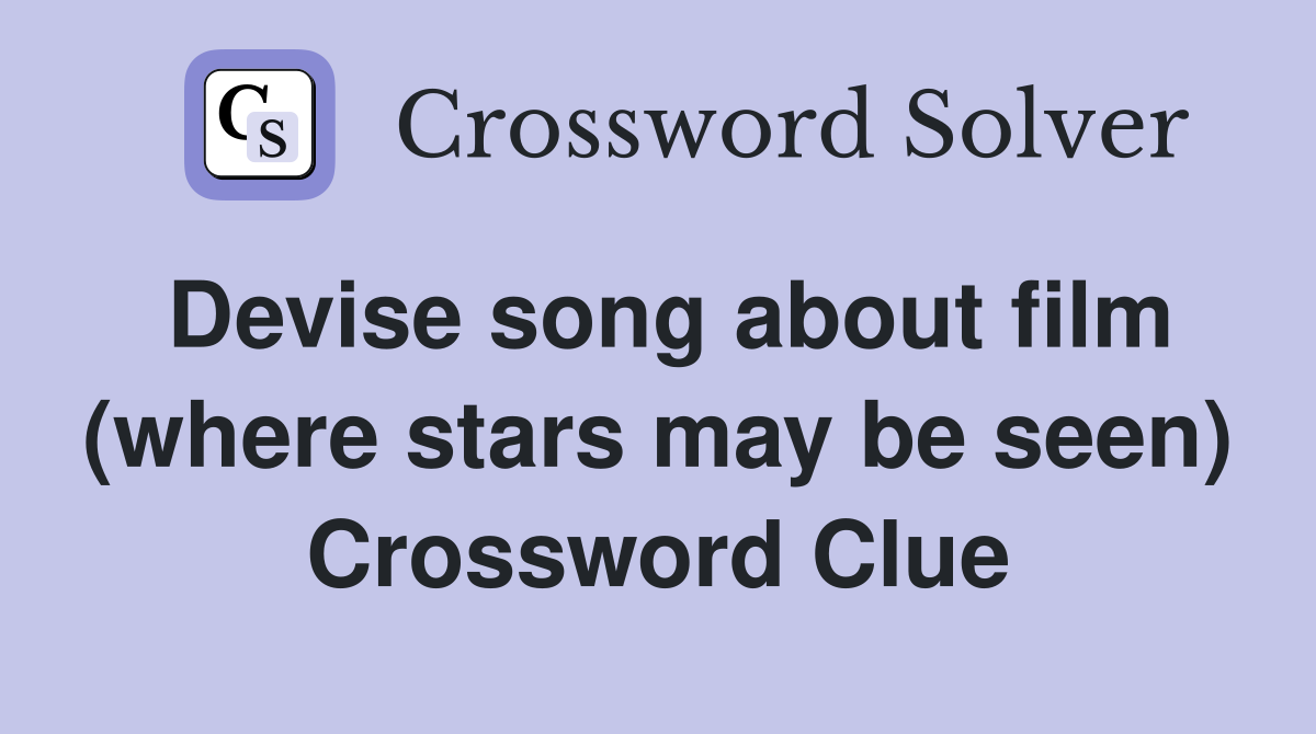 Devise song about film (where stars may be seen) Crossword Clue