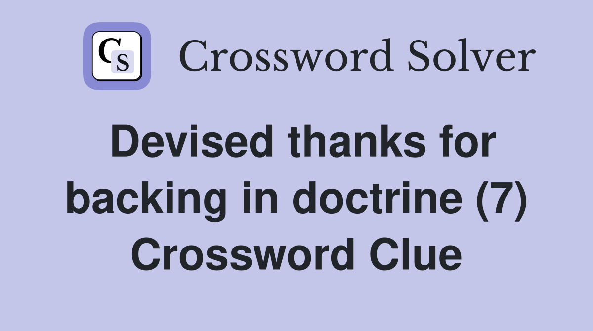 Devised thanks for backing in doctrine (7) Crossword Clue