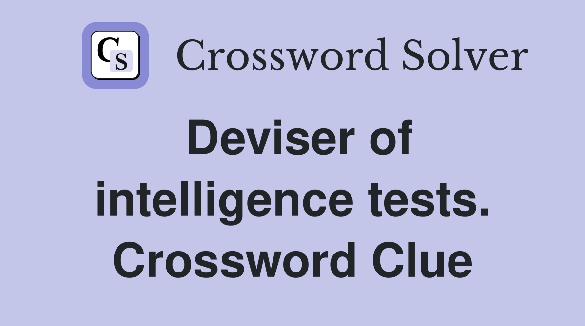 Deviser of intelligence tests. Crossword Clue
