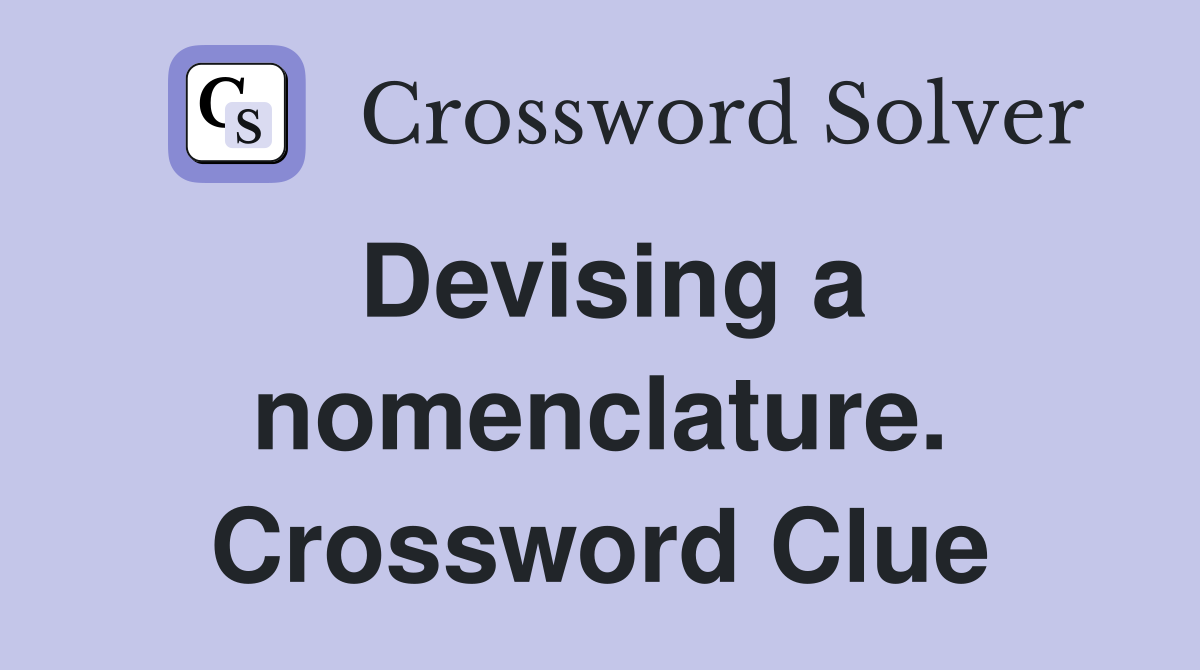 Devising a nomenclature. Crossword Clue
