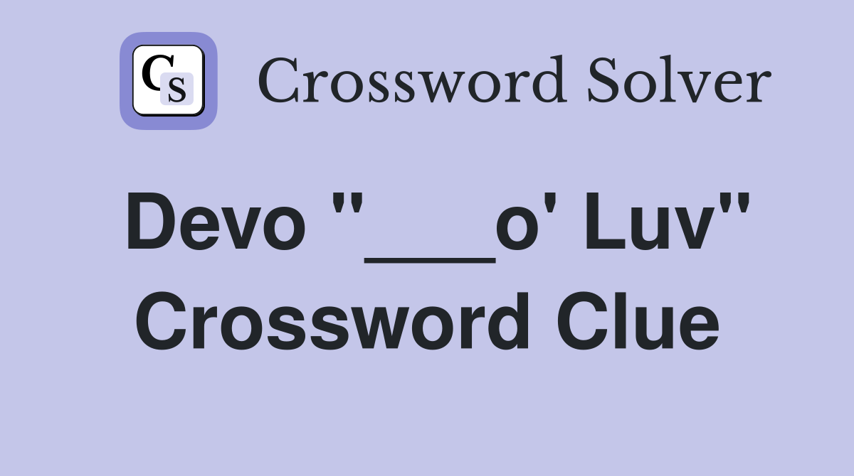 Devo "___o' Luv" Crossword Clue