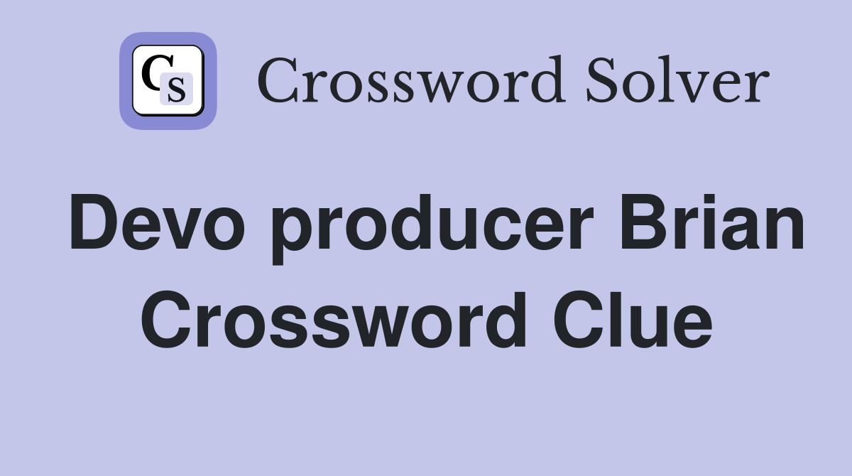 Devo producer Brian Crossword Clue