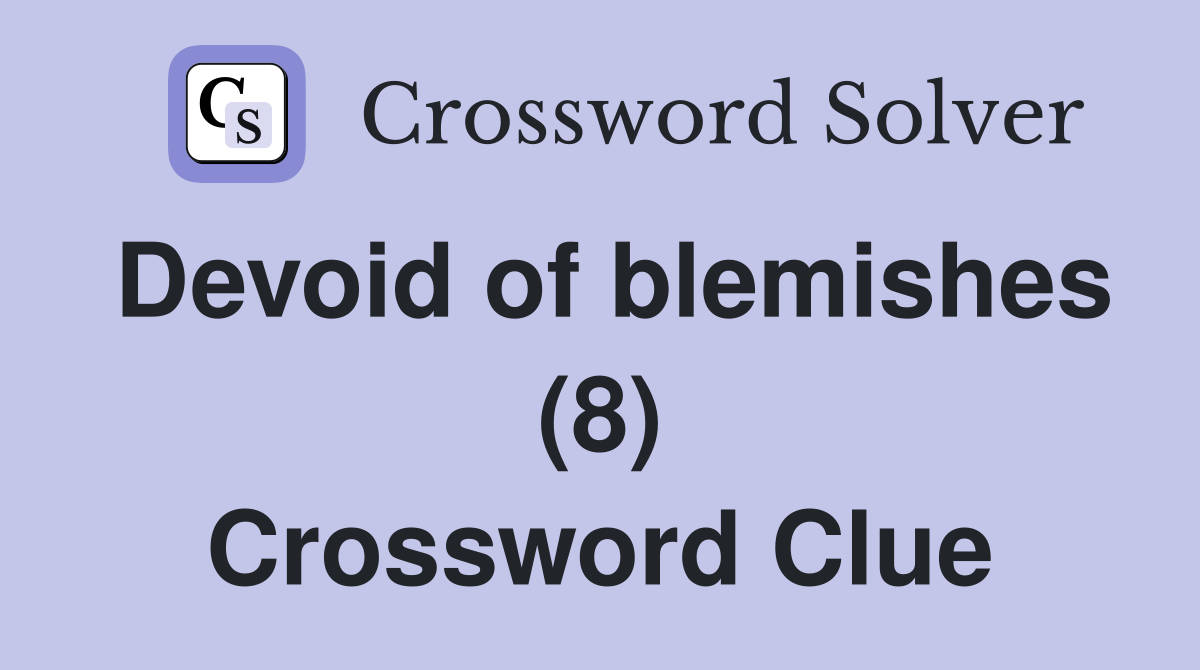 Devoid of blemishes (8) Crossword Clue