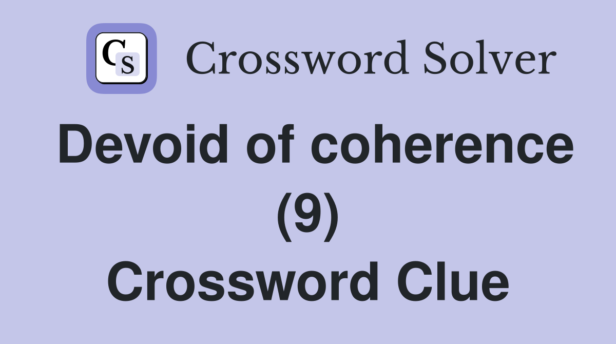 Devoid of coherence (9) Crossword Clue