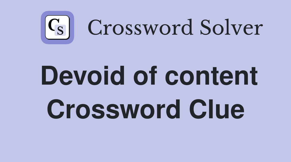 Devoid of content Crossword Clue