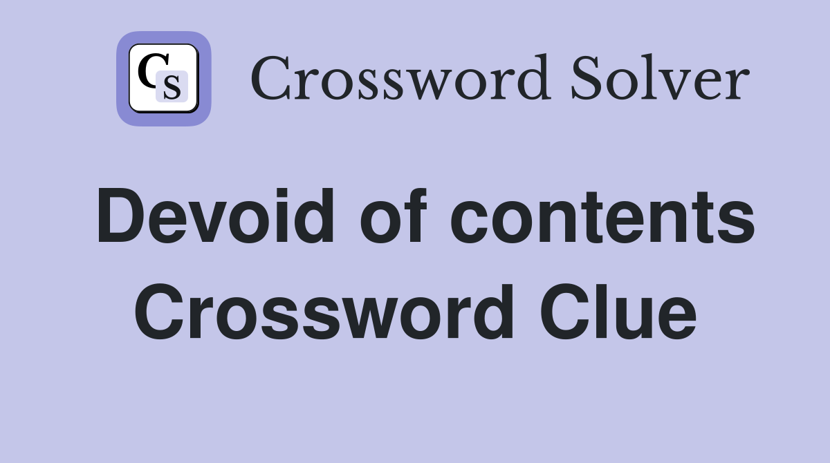 Devoid of contents Crossword Clue