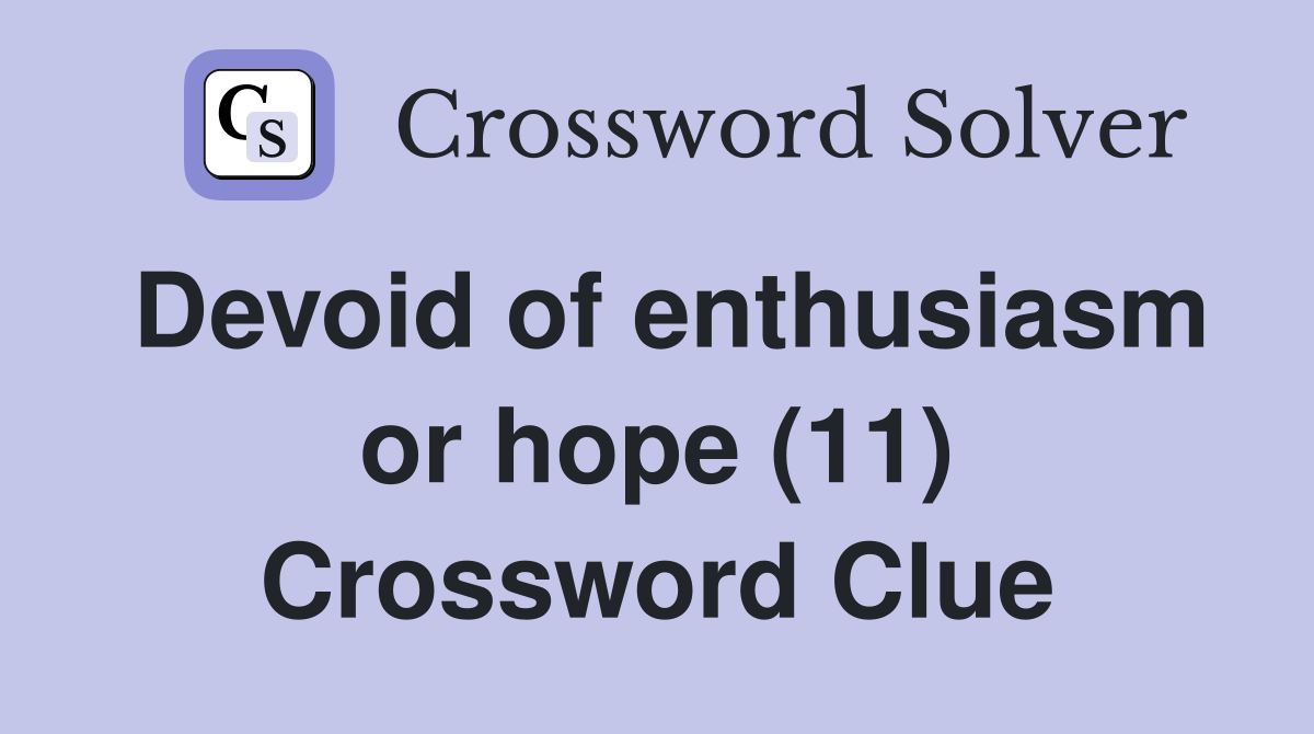 Devoid of enthusiasm or hope (11) Crossword Clue