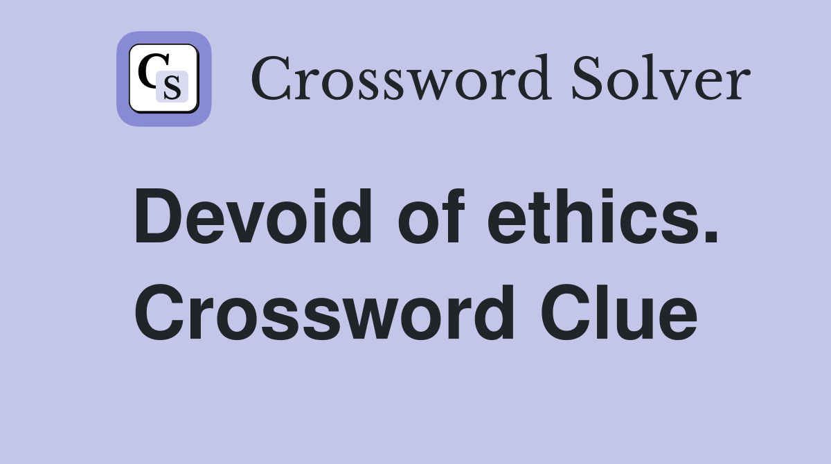 Devoid of ethics. Crossword Clue