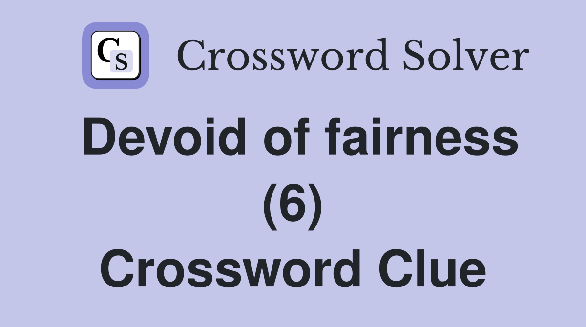 Devoid of fairness (6) Crossword Clue