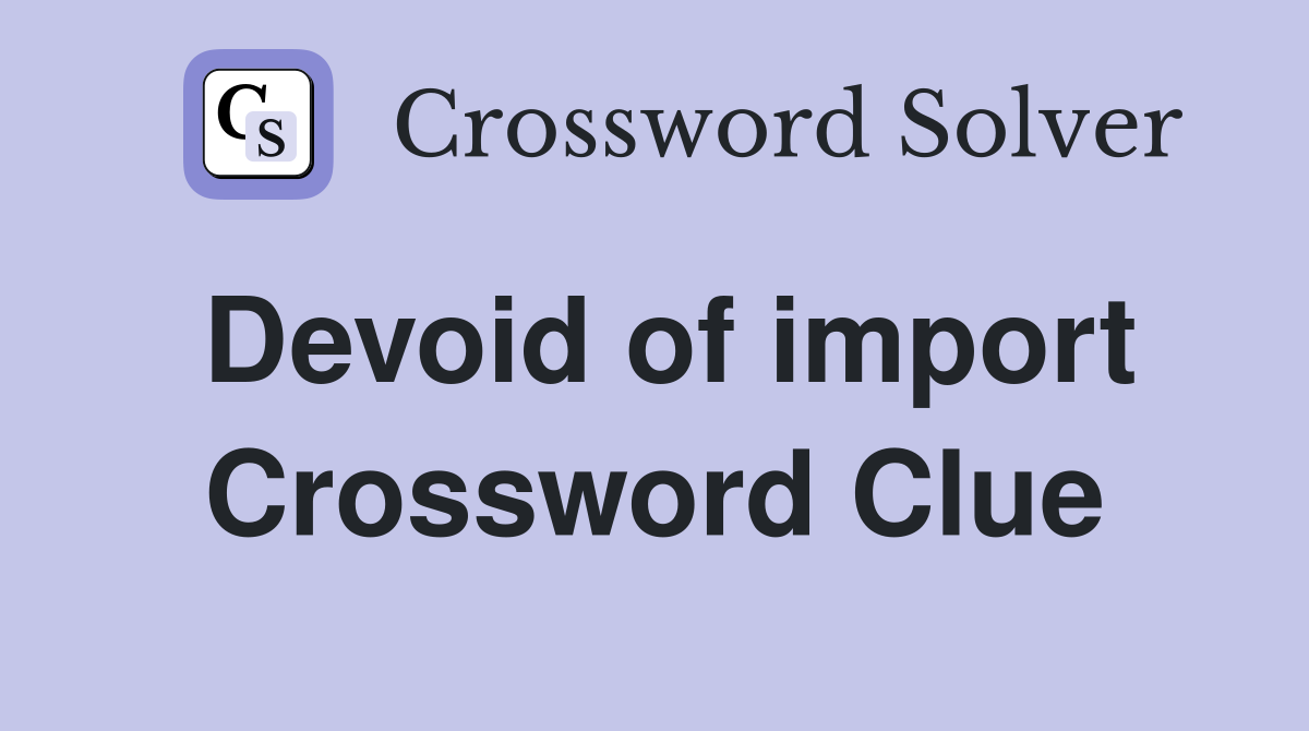 Devoid of import Crossword Clue