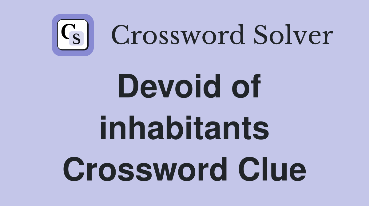 Devoid of inhabitants Crossword Clue