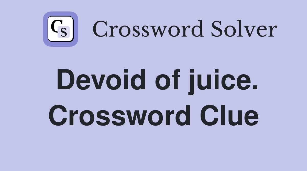 Devoid of juice. Crossword Clue