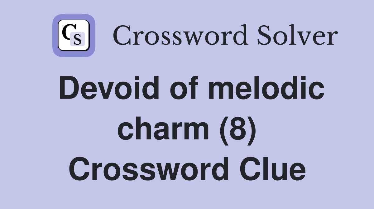 Devoid of melodic charm (8) Crossword Clue