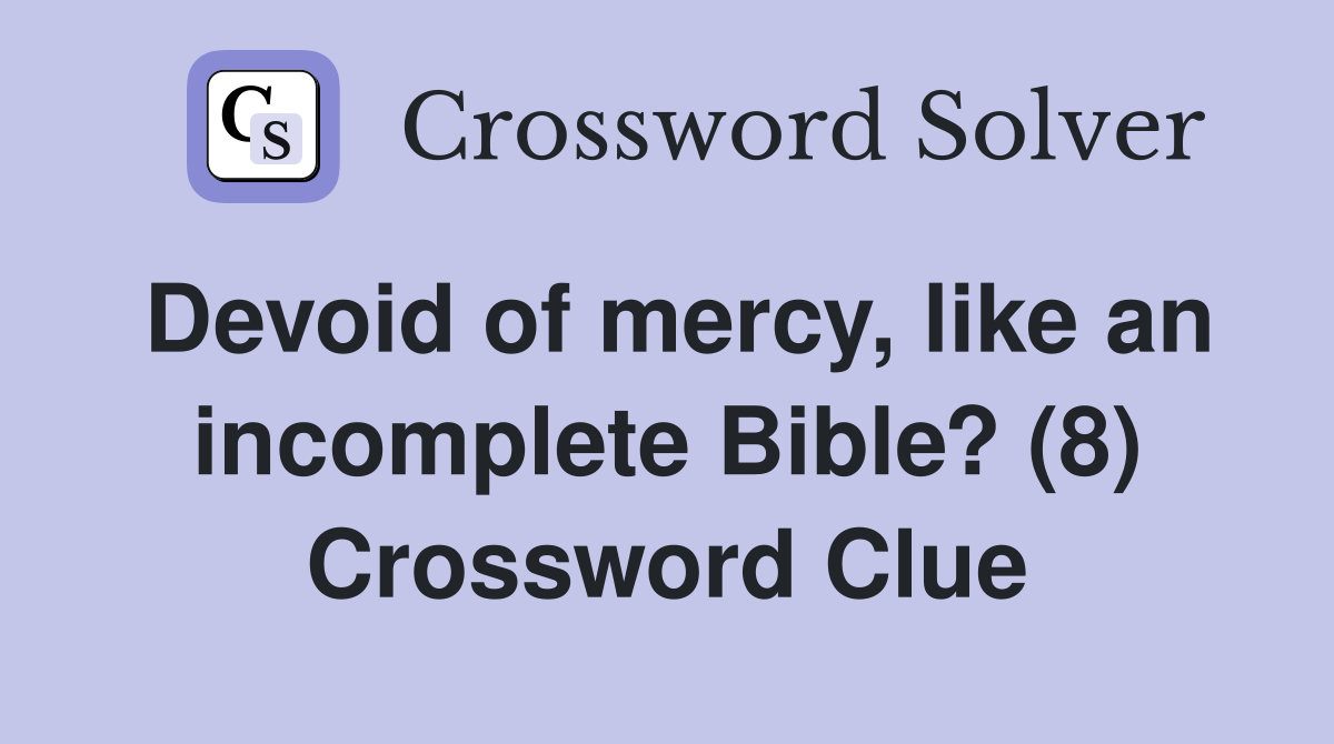 Devoid of mercy, like an incomplete Bible? (8) Crossword Clue
