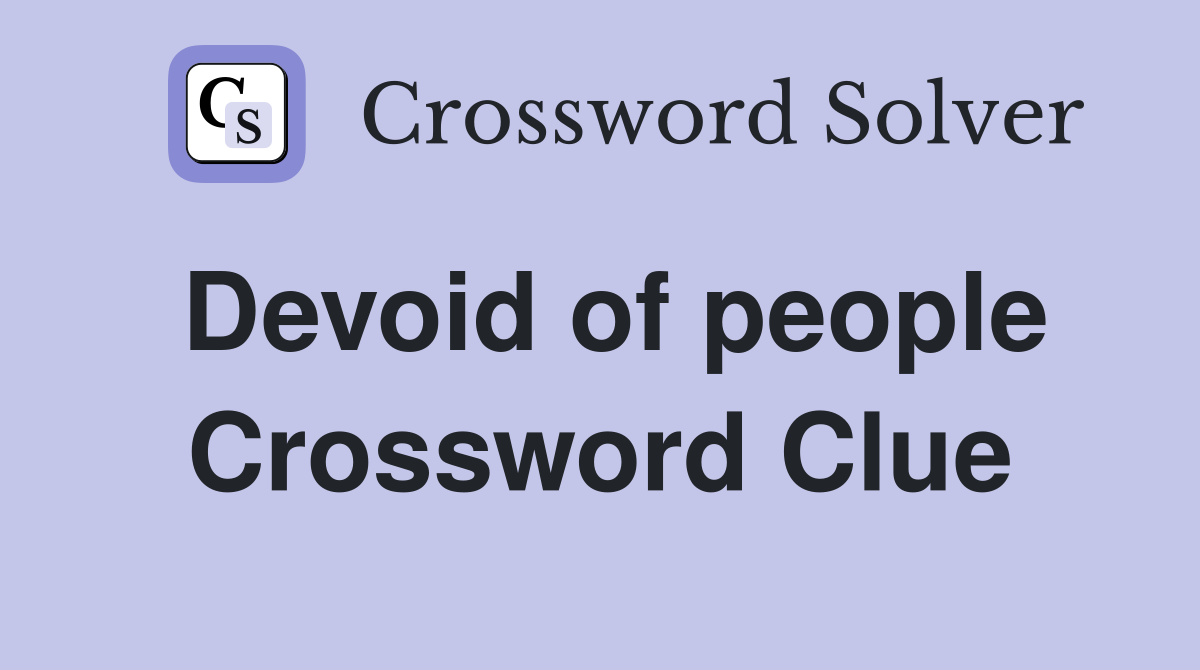 Devoid of people Crossword Clue