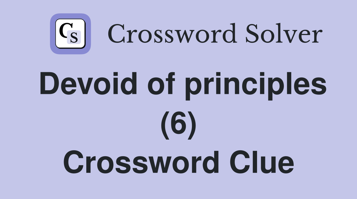 Devoid of principles (6) Crossword Clue