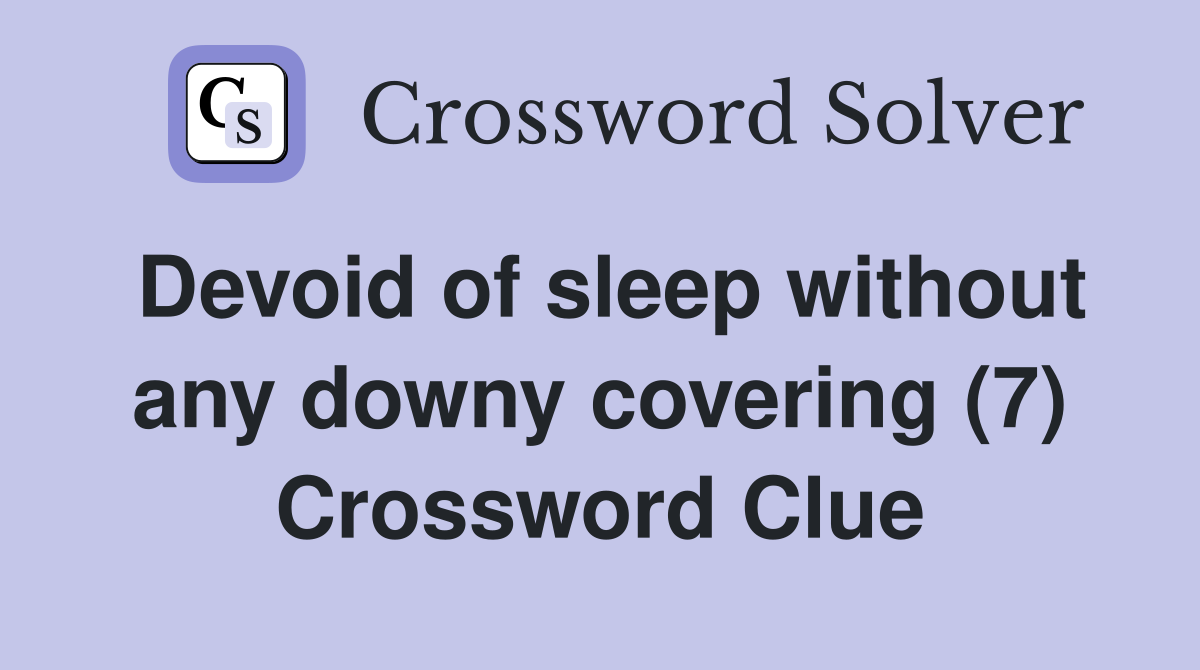 Devoid of sleep without any downy covering (7) Crossword Clue