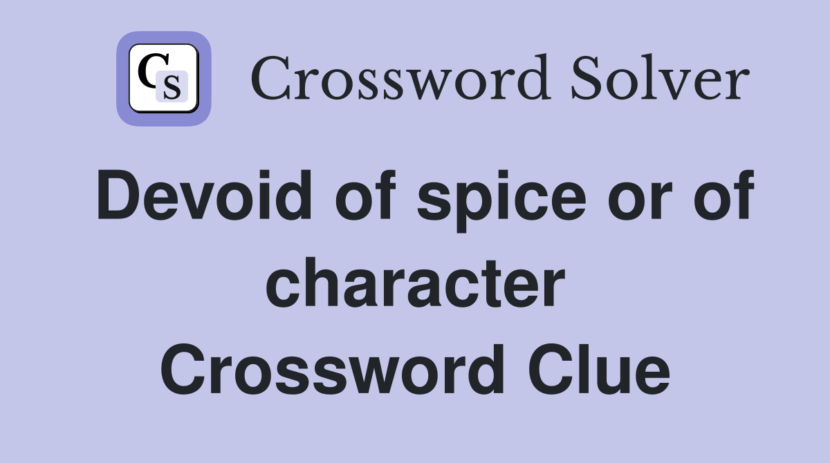 Devoid of spice or of character Crossword Clue