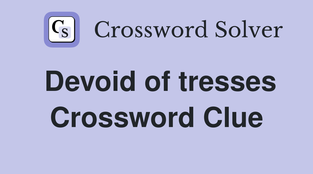 Devoid of tresses Crossword Clue