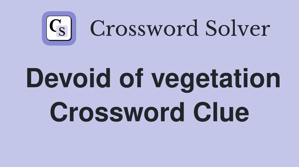 Devoid of vegetation Crossword Clue